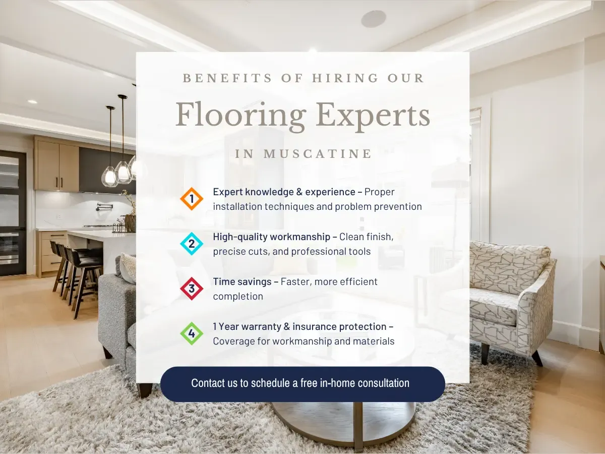 Save time and money by working with expert flooring installers in Muscatine, IA. Offering a 1 year warranty and insurance protection for workmanship and materials