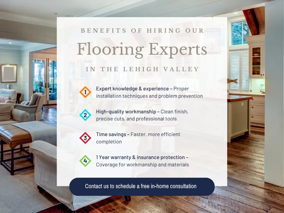 Benefits of hiring flooring experts in Lehigh Valley, PA, showcasing detailed installations, time savings, and a warranty.